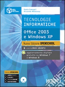 Tecnologie informatiche. Office 2003 e Windows Xp. Ediz. Openschool. Per le Scuole superiori. Con e-book. Con espansione online libro di Camagni Paolo, Nikolassy Riccardo