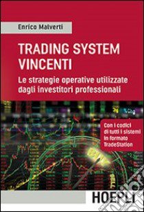 Trading Systems vincenti. Le strategie operative utilizzate dagli investitori professionali libro di Malverti Enrico