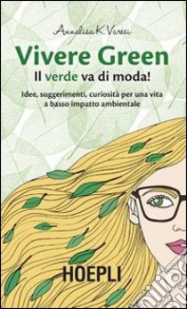 Vivere green. Il verde va di moda! libro di Varesi Annalisa K.