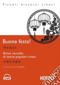 Buone Feste! Breve raccolta di storie popolari cinesi. Con File audio per il download libro di Colangelo L. (cur.)
