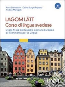 Lagom Latt. Corso di lingua svedese. Livelli A1-A2 del quadro comune europeo di riferimento per le lingue. Con CD Audio formato MP3. Con DVD-ROM libro di Brännström Anna; Bunge Repetto Celina; Meregalli Andrea