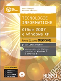 Tecnologie informatiche. Office 2007 e Windows XP. Ediz. openschool. Per le Scuole superiori. Con e-book. Con espansione online libro di Camagni Paolo, Nikolassy Riccardo