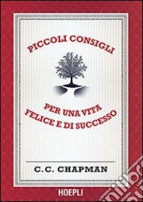 Piccoli consigli per una vita felice e di successo libro di Chapman C. C.