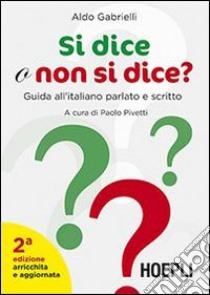 Si dice o non si dice? Guida all'italiano parlato e scritto libro di Gabrielli Aldo; Pivetti P. (cur.)