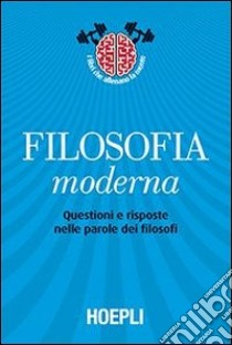 Filosofia moderna. Questioni e risposte nelle parole dei filosofi libro di Pancaldi M. (cur.); Villani M. (cur.); Trombino M. (cur.)