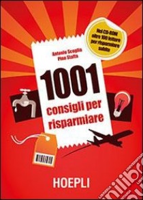 1001 consigli per risparmiare. Con CD-ROM libro di Scuglia Antonio; Staffa Pino