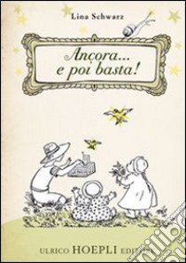 Ancora... e poi basta! Ediz. illustrata libro di Schwarz Lina