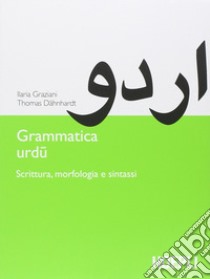 Grammatica urdu. Scrittura, morfologia e sintassi libro di Graziani Ilaria; Dahnhardt Thomas