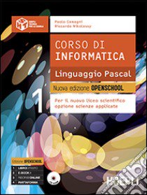 Corso di informatica linguaggio Pascal. Nuova edizione openschool. Per il Liceo scientifico. Con e-book. Con espansione online. Vol. 1 libro di CAMAGNI PAOLO - NIKOLASSY RICCARDO