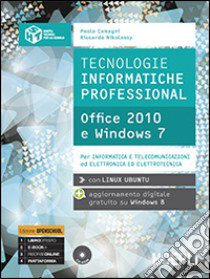 Tecnologie informatiche professional. Office 2010 e Windows 7. Per le Scuole superiori. Con espansione online libro di CAMAGNI PAOLO - NIKOLASSY RICCARDO