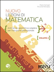 Nuovo lezioni di matematica. Aritmetica, geometria e algebra. Per gli Ist. professionali. Con espansione online. Vol. 2 libro di Camagni Paolo, Nikolassy Riccardo