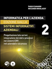 Informatica per l'azienda. Sistemi informativi aziendali. Per gli Ist. tecnici commerciali. Con e-book. Con espansione online. Vol. 2 libro di Camagni Paolo, Nikolassy Riccardo