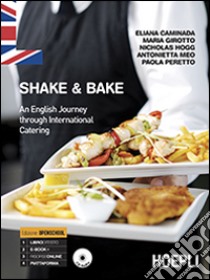 Shake & bake. An english journey through international catering. Per gli Ist. professionali. Con e-book. Con espansione online libro di AA VV