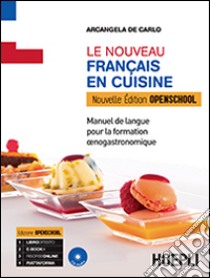 Le nouveau français au restaurant. Enogastronomie. Ediz. openschool. Per gli Ist. professionali alberghieri. Con e-book. Con espansione online libro di De Carlo Arcangela