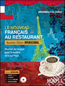 Le nouveau français au restaurant. Maitre et barman. Ediz. openschool. Per gli Ist. professionali alberghieri. Con e-book. Con espansione online libro di De Carlo Arcangela