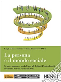 La persona e il mondo sociale. Scienze umane e sociali. Per gli Ist. Professionali libro di D'Isa Luigi, Foschini Franca, D'Isa Francesco