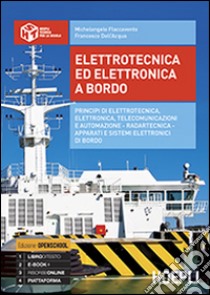 Elettrotecnica ed elettronica a bordo. Per gli Ist. tecnici nautici. Con e-book. Con espansione online libro di Flaccavento Michelangelo, Dell'Acqua Francesco