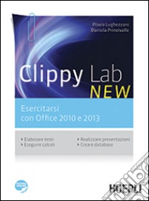 Clippy lab new. Esercitarsi con Office 2010 e 2013. Per gli Ist. professionali commerciali. Con e-book. Con espansione online libro di Lughezzani Flavia, Princivalle Daniela