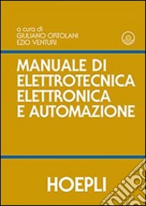 Manuale di elettrotecnica, elettronica e automazione. Con DVD libro di Ortolani Giuliano; Venturi Ezio