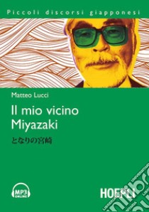 Il mio vicino Miyazaki. Con File audio per il download libro di Lucci Matteo