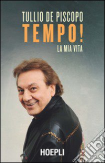 Tempo! La mia vita libro di De Piscopo Tullio