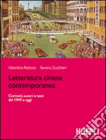 Letteratura cinese contemporanea. Correnti, autori e testi dal 1949 a oggi libro di Pedone Valentina; Zuccheri Serena