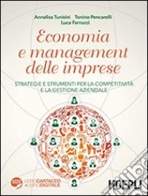 Economia e management delle imprese. Strategie e strumenti per la competitività e la gestione aziendale libro di Tunisini Annalisa; Pencarelli Tonino; Ferrucci Luca