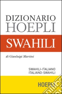 Dizionario swahili. Swahili-italiano, italiano-swahili libro di Martini Gianluigi