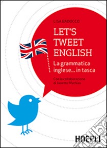 Let's tweet english. La grammatica inglese... in tasca libro di Badocco Lisa