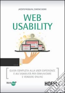 Web usability. Guida completa alla user experience e all'usabilità per comunicare e vendere online libro di Pasquini Jacopo; Giomi Simone