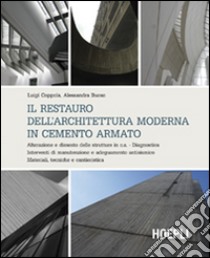 Il restauro dell'architettura moderna in cemento armato. Alterazione e dissesto delle strutture in c.a. Diagnostica. Interventi di manutenzione e adeguamento... libro di Coppola Luigi; Buoso Alessandra