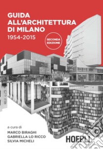 Guida all'architettura di Milano. 1954-2015. Ediz. illustrata libro di Biraghi M. (cur.); Lo Ricco G. (cur.); Micheli S. (cur.)