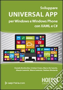 Sviluppare universal app per Windows e Windows Phone con XAML e C# libro