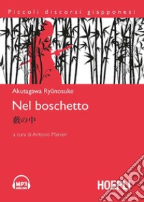 Nel boschetto. Con CD-Audio libro di Akutagawa Ryunosuke; Manieri M. (cur.)