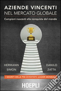 Aziende vincenti nel mercato globale. Campioni nascosti alla conquista del mondo libro di Simon Hermann; Zatta Danilo