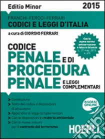 Codice penale e di procedura penale e leggi complementari 2015. Ediz. minore libro di Franchi Luigi; Feroci Virgilio; Ferrari Santo; Ferrari G. (cur.)