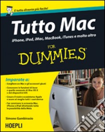 Tutto Mac for dummies. IPhone, iPad, iMac, MacBook, iTunes e molto altro libro di Gambirasio Simone