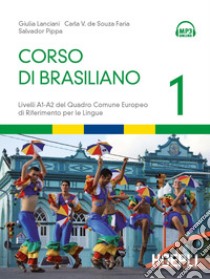 Corso di brasiliano. Livelli A1-A2 del quadro comune europeo di riferimento per le lingue. Con CD Audio formato MP3. Vol. 1 libro di Lanciani Giulia; Souza Faria Carla V. de; Pippa Salvador