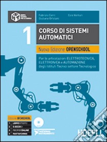 Corso di sistemi automatici. Nuova edizione openschool. Per le articolazioni elettrotecnica, elettronica e automazione degli Istituti Tecnici.. Con DVD. Vol. 1 libro di CERRI FABRIZIO - ORTOLANI GIULIANO - VENTURI EZIO