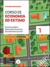 Corso di economia ed estimo. Economia politica, matematica finanziaria, standard internazionali. Ediz. Openschool. Per gli Ist. tecnici per geometri. Con CD-ROM. Vol. 1 libro di AMICABILE STEFANO