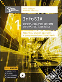 InfoSIA. Informatica per sistemi informativi aziendali. Algoritmi; sistemi operativi e programmazione Visual Basic. Per le Scuole superiori. Con CD-ROM. Vol. 1 libro di Camagni Paolo, Nikolassy Riccardo