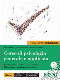 Corso di psicologia generale e applicata. I fondamenti teorici, le tecniche, il lavoro nei servizi sociosanitari. Per le Scuole superiori. Con e-book. Con espansione online. Vol. 1 libro di D'Isa Luigi; Foschini Franca; D'Isa Francesco