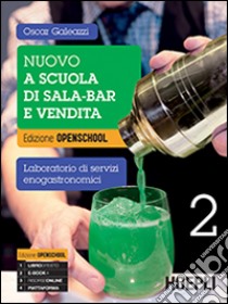 Nuovo A scuola di sala-bar e vendita. Laboratorio di servizi enogastronomici. Ediz. openschool. Per le Scuole superiori. Con e-book. Con espansione online. Vol. 2 libro di GALEAZZI OSCAR  