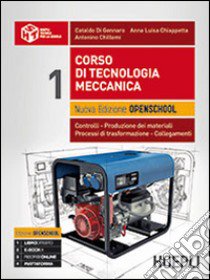 Corso di tecnologia meccanica. Ediz. openschool. Controlli, produzione dei materiali, processi di trasformazione, collegamenti. Per le Scuole superiori. Vol. 1 libro di Di Gennaro Cataldo, Chiappetta Anna L., Chillemi Antonio