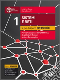 Sistemi e reti. Nuova edizione openschool. Per l'articolazione informatica degli Istituti Tecnici settore tecnologico. Vol. 1 libro di Lo Russo Luigi, Bianchi Elena