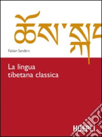 La lingua tibetana classica libro di Sanders Fabian