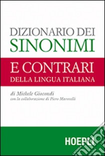 Dizionario dei sinonimi e dei contrari della lingua italiana libro di Giocondi Michele