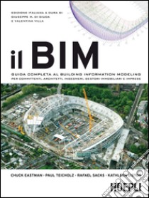 Il BIM. Guida completa al Building Information Modeling per committenti, architetti, ingegneri, gestori immobiliari e imprese libro di Di Giuda G. M. (cur.); Villa V. (cur.)