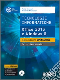 Tecnologie informatiche. Nuova edizione openschool. Office 2013 e Windows 8. Per le Scuole superiori. Con CD-ROM libro di CAMAGNI PAOLO - NIKOLASSY RICCARDO 