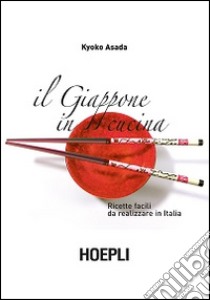 Il Giappone in cucina. Ricette facili da realizzare in Italia libro di Asada Kyoko